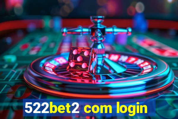 522bet2 com login